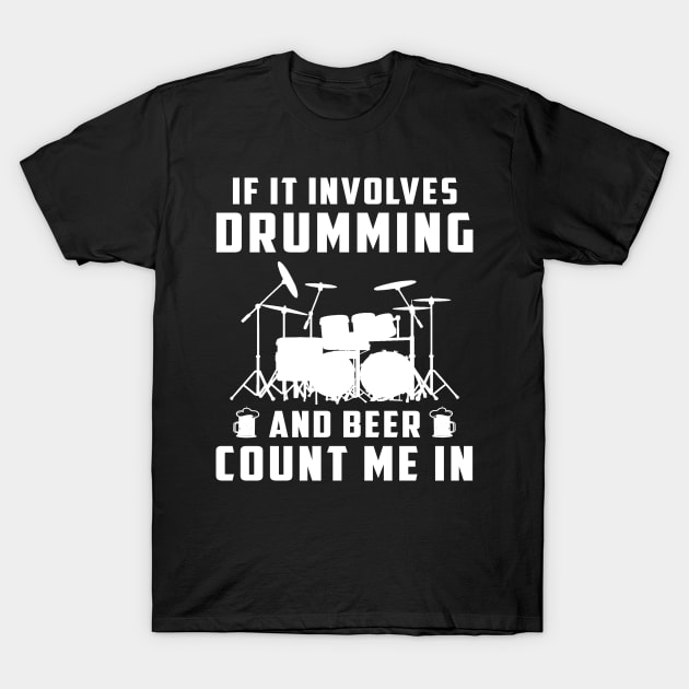 If It Involves Drumming and Beer, Count Me In! Funny Drummer T-Shirt T-Shirt by MKGift